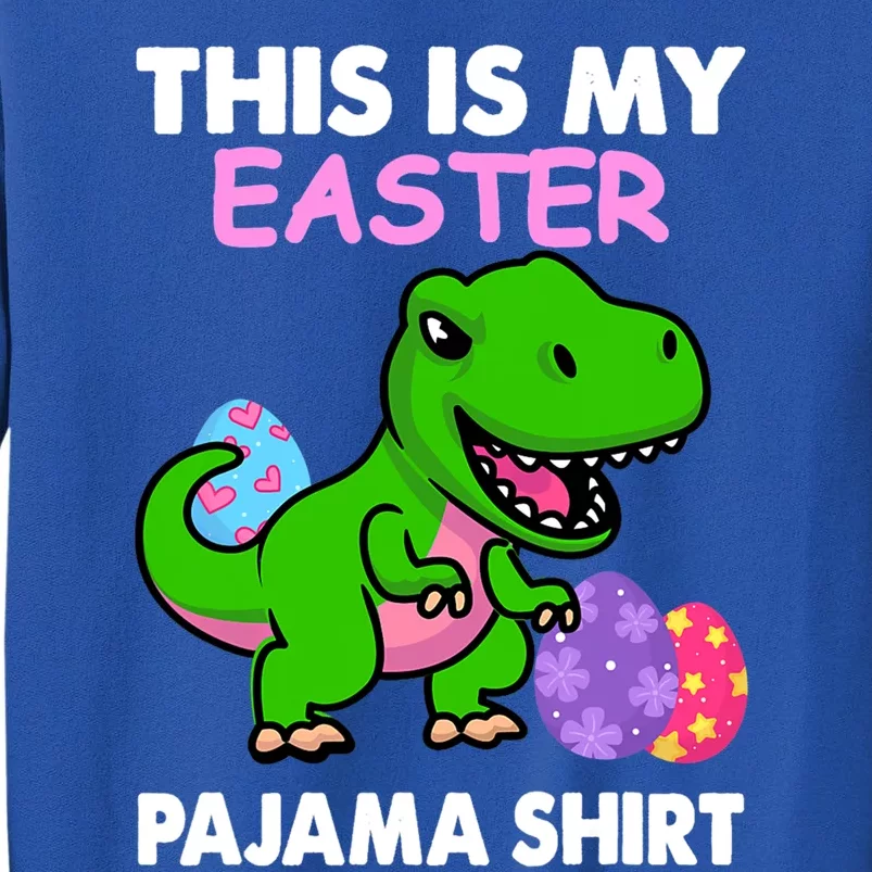 This Is My Easter Pajama Gift Trex Dinosaur Gift Egg Gift Tall Sweatshirt