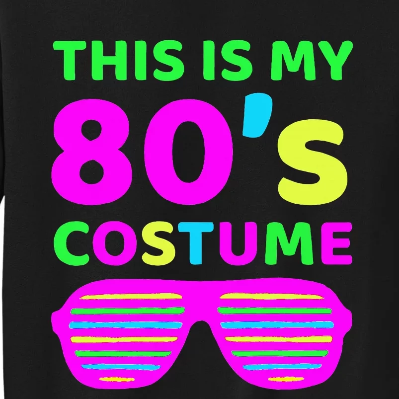 This Is My 80S Costume Outfit Eighties Retro Party Design Tall Sweatshirt