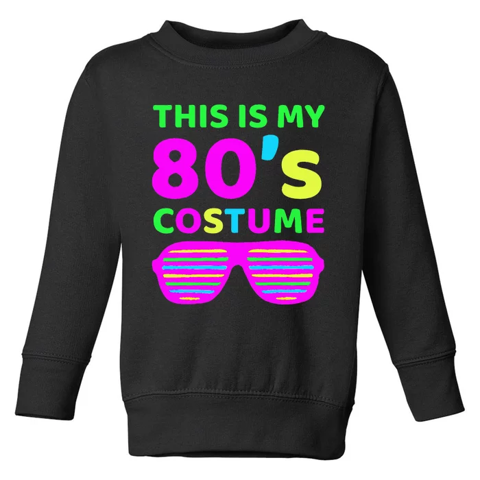 This Is My 80S Costume Outfit Eighties Retro Party Design Toddler Sweatshirt