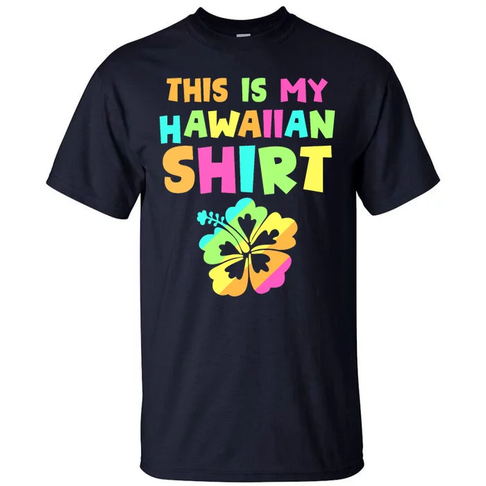 This Is My Hawaiian Tropical Luau Costume Party Hawaii Tall T-Shirt