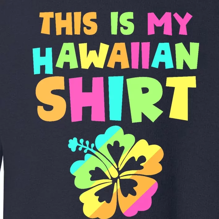 This Is My Hawaiian Tropical Luau Costume Party Hawaii Toddler Sweatshirt