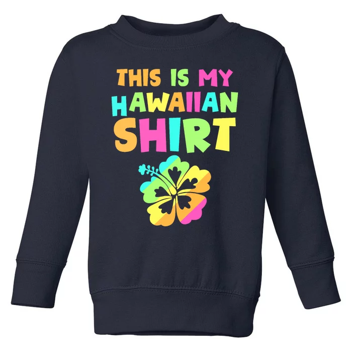 This Is My Hawaiian Tropical Luau Costume Party Hawaii Toddler Sweatshirt