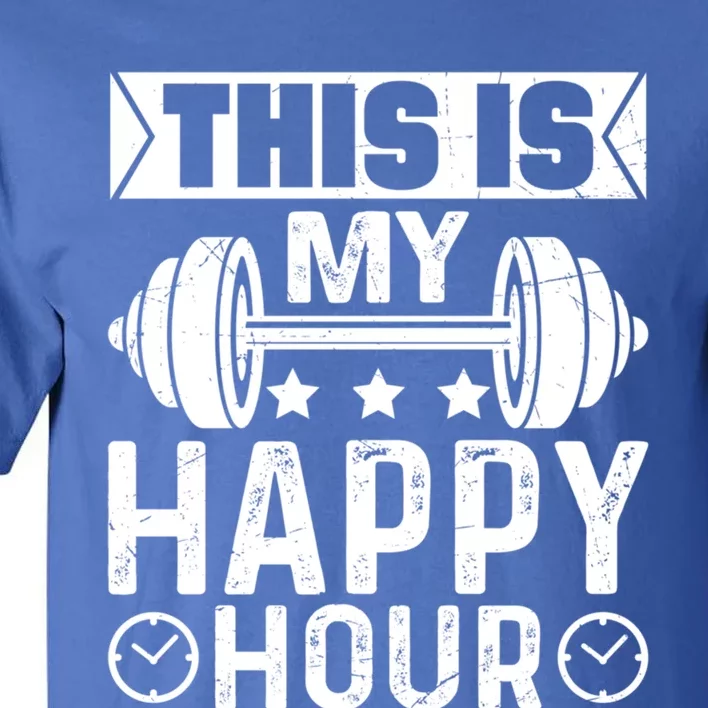 This Is My Happy Hour Gym Lovers Fitness Workout Costume Cute Gift Tall T-Shirt