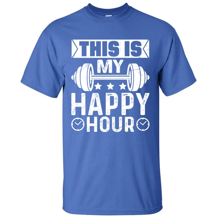 This Is My Happy Hour Gym Lovers Fitness Workout Costume Cute Gift Tall T-Shirt