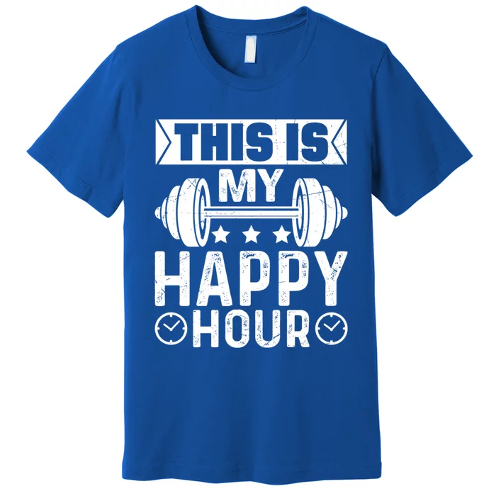 This Is My Happy Hour Gym Lovers Fitness Workout Costume Cute Gift Premium T-Shirt