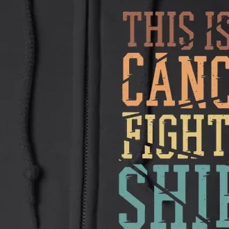 This Is My Cancer Fighting  Cancer Chemo Awareness Full Zip Hoodie