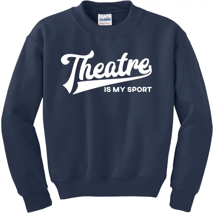 Theatre Is My Sport Funny Gift Musical Broadway Theater Gift Kids Sweatshirt