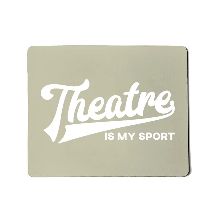 Theatre Is My Sport Funny Gift Musical Broadway Theater Gift Mousepad