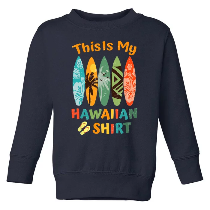 This Is My Hawaiian Luau Aloha Hawaii Beach Pineapple Summer Toddler Sweatshirt