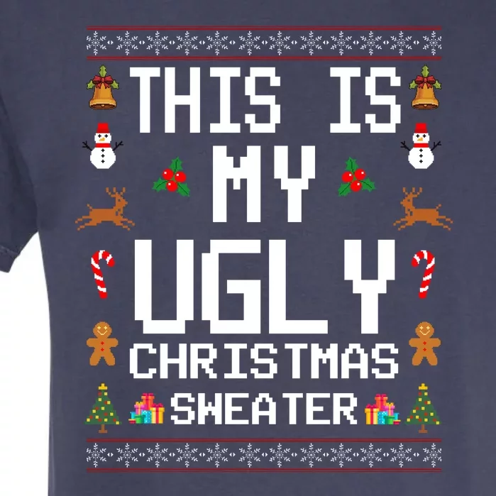 This Is My Ugly Christmas Sweater Funny Festive Garment-Dyed Heavyweight T-Shirt