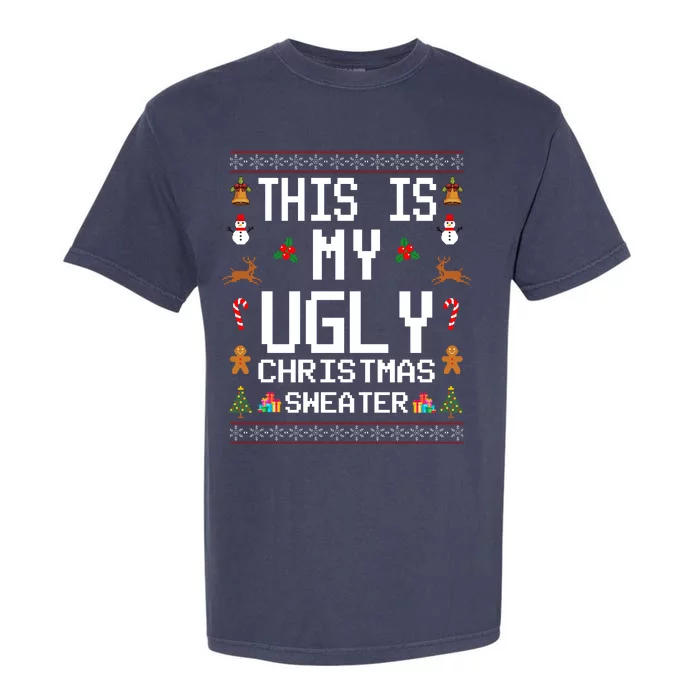 This Is My Ugly Christmas Sweater Funny Festive Garment-Dyed Heavyweight T-Shirt