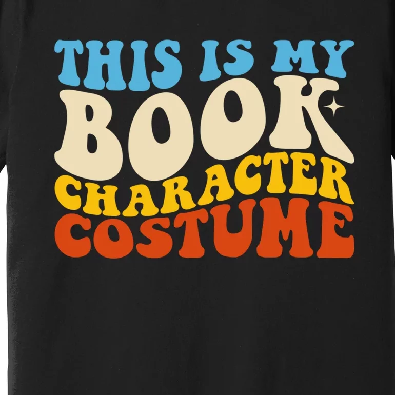 This Is My Book Character Costume Funny Bookworm Book Groovy Premium T-Shirt