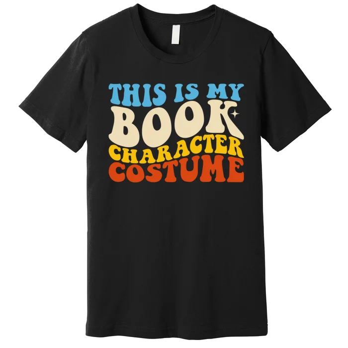 This Is My Book Character Costume Funny Bookworm Book Groovy Premium T-Shirt