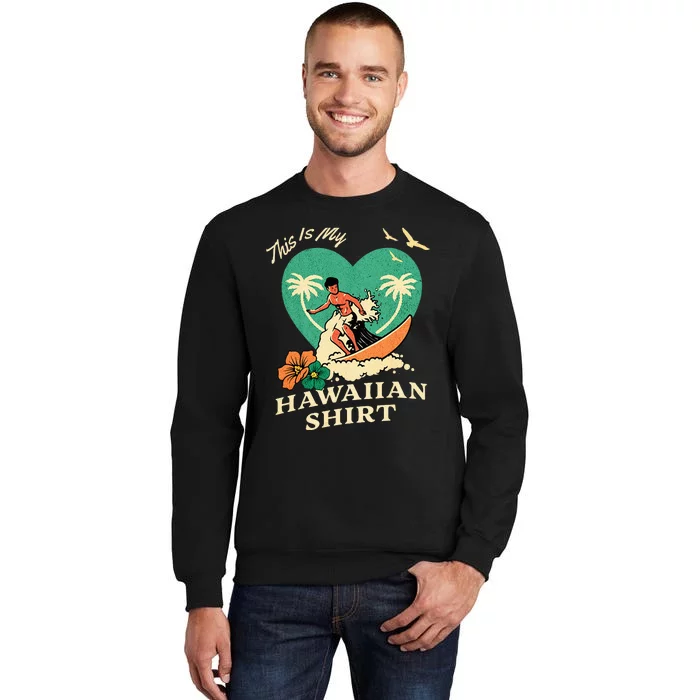 This Is My Hawaiian Tropical Luau Costume Party Surfer Tall Sweatshirt