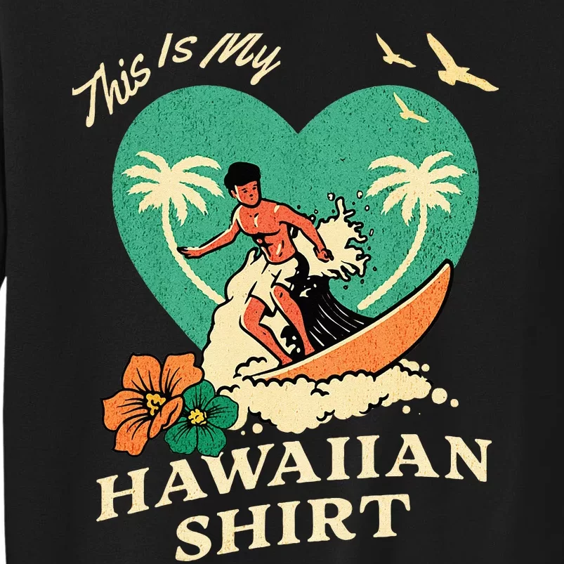 This Is My Hawaiian Tropical Luau Costume Party Surfer Tall Sweatshirt