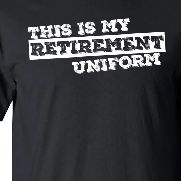 This Is My Retirement Uniform Funny Retirement Tall T-Shirt