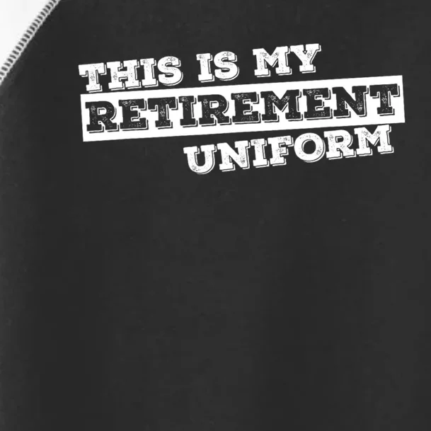 This Is My Retirement Uniform Funny Retirement Toddler Fine Jersey T-Shirt