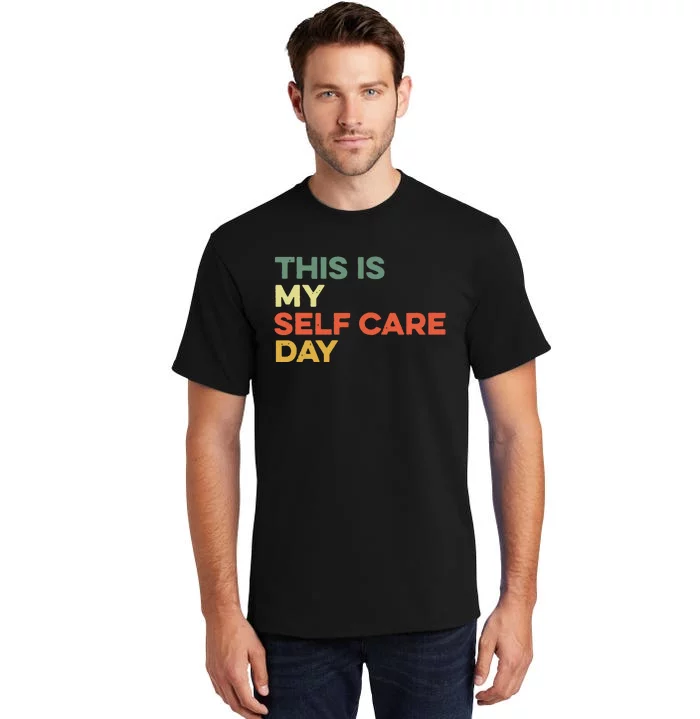 This Is My Self Care Day Mental Health Awareness Supporter Tall T-Shirt