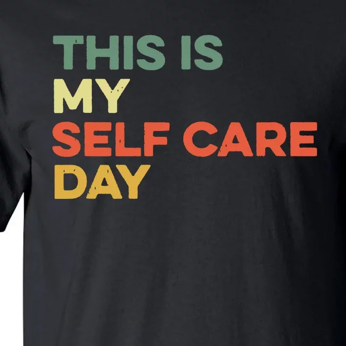 This Is My Self Care Day Mental Health Awareness Supporter Tall T-Shirt