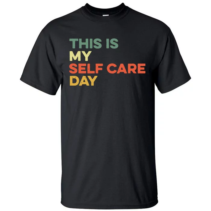 This Is My Self Care Day Mental Health Awareness Supporter Tall T-Shirt