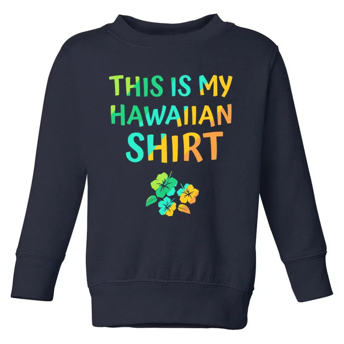 This Is My Hawaiian Tropical Luau Costume Party Hawaii Toddler Sweatshirt