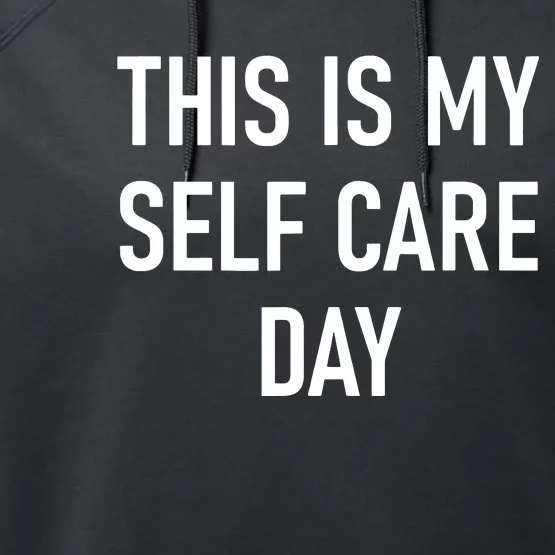 This Is My Selfcare Day Funny Jokes Sarcastic Performance Fleece Hoodie