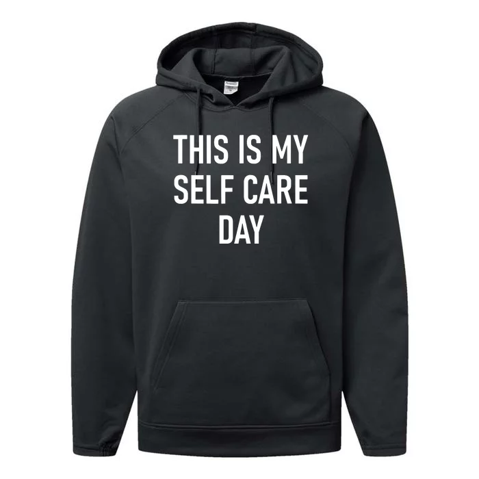 This Is My Selfcare Day Funny Jokes Sarcastic Performance Fleece Hoodie