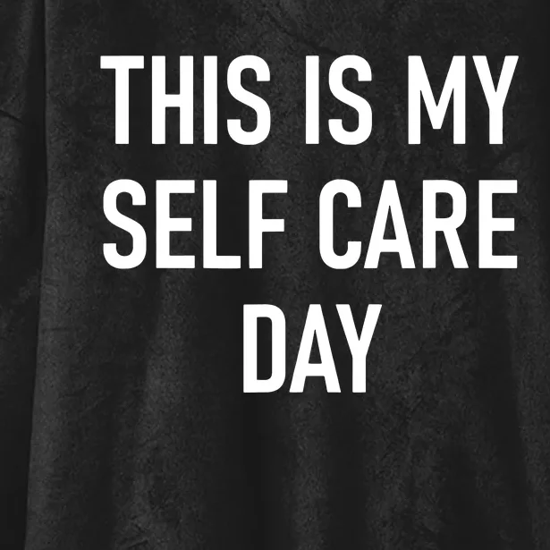 This Is My Selfcare Day Funny Jokes Sarcastic Hooded Wearable Blanket