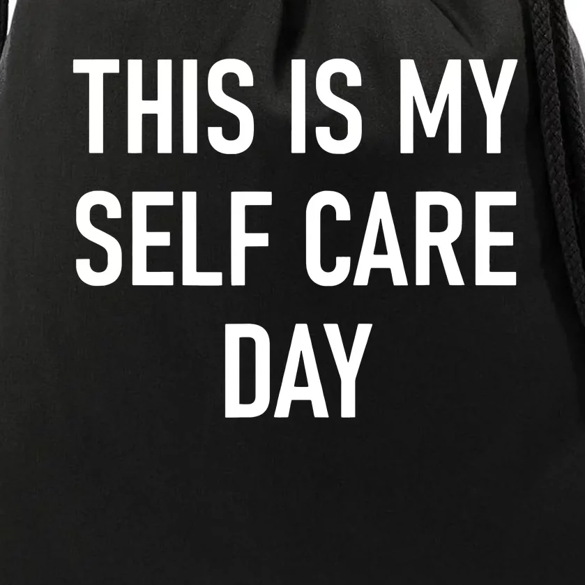 This Is My Selfcare Day Funny Jokes Sarcastic Drawstring Bag