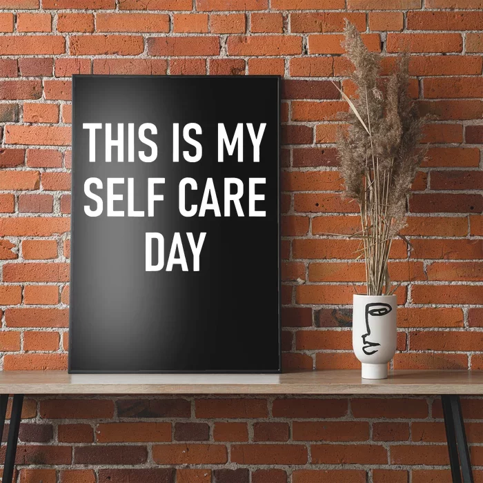 This Is My Selfcare Day Funny Jokes Sarcastic Poster