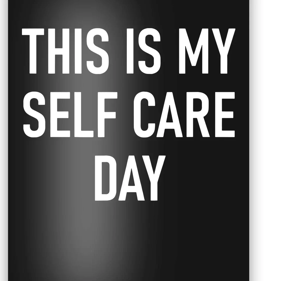 This Is My Selfcare Day Funny Jokes Sarcastic Poster