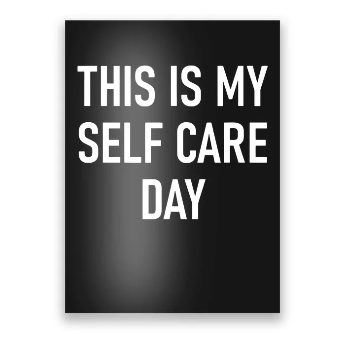 This Is My Selfcare Day Funny Jokes Sarcastic Poster