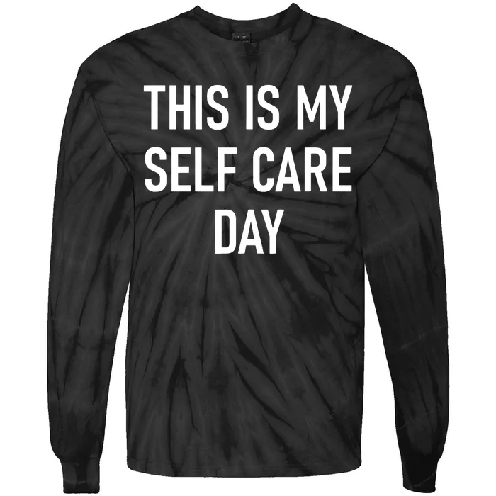 This Is My Selfcare Day Funny Jokes Sarcastic Tie-Dye Long Sleeve Shirt