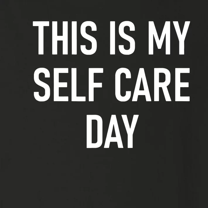 This Is My Selfcare Day Funny Jokes Sarcastic Toddler Long Sleeve Shirt