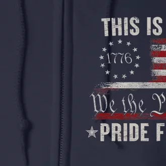 This Is My Pride Flag 1776 American 4th Of July Patriotic Full Zip Hoodie