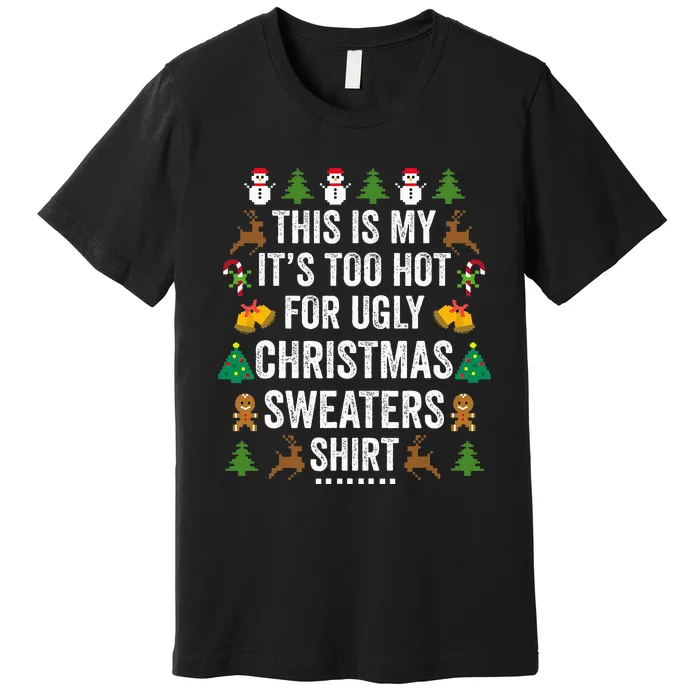 This Is My It's Too Hot For Ugly Christmas Sweaters Premium T-Shirt