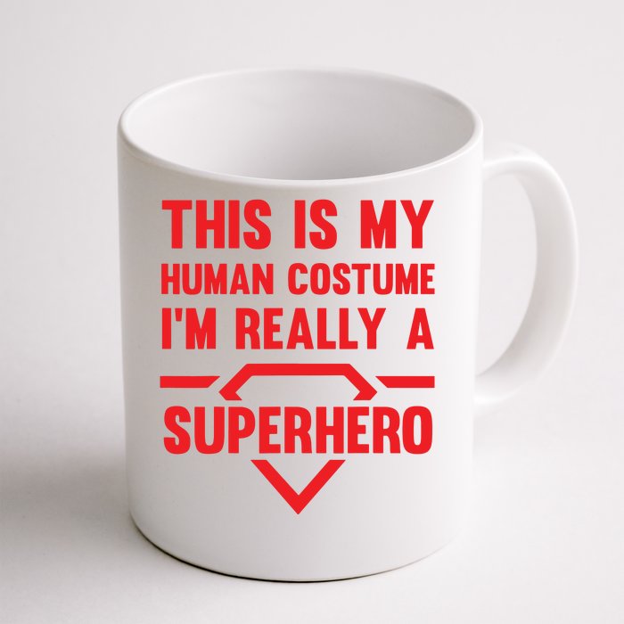 This Is My Human Costume Im Really A Superhero Front & Back Coffee Mug