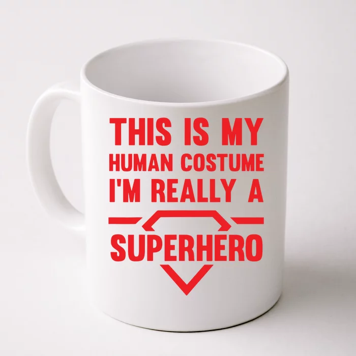 This Is My Human Costume Im Really A Superhero Front & Back Coffee Mug