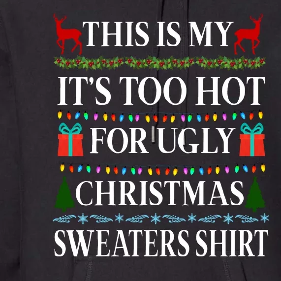 This Is My It's Too Hot For Ugly Christmas Sweaters Shirt Premium Hoodie