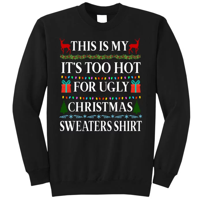 This Is My It's Too Hot For Ugly Christmas Sweaters Shirt Tall Sweatshirt