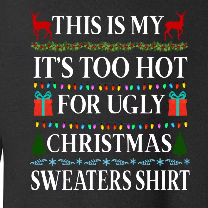 This Is My It's Too Hot For Ugly Christmas Sweaters Shirt Toddler Sweatshirt