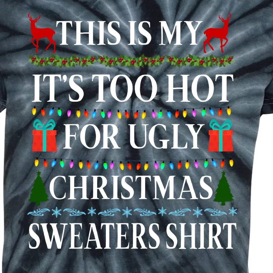 This Is My It's Too Hot For Ugly Christmas Sweaters Shirt Kids Tie-Dye T-Shirt