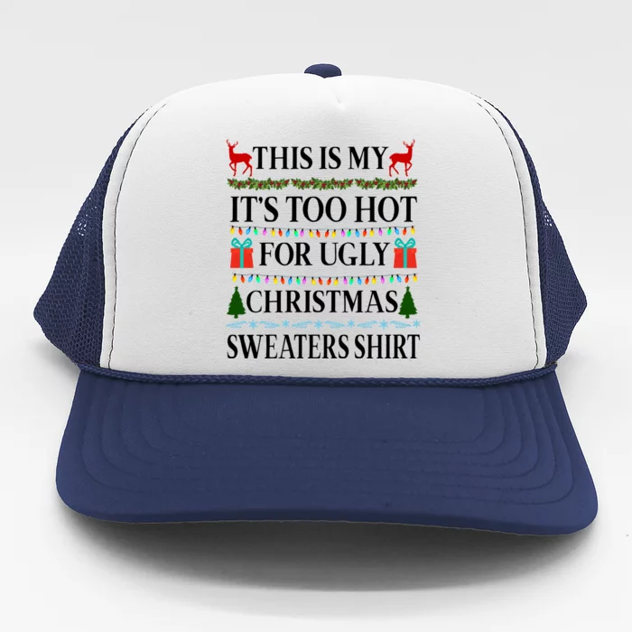 This Is My It's Too Hot For Ugly Christmas Sweaters Shirt Trucker Hat