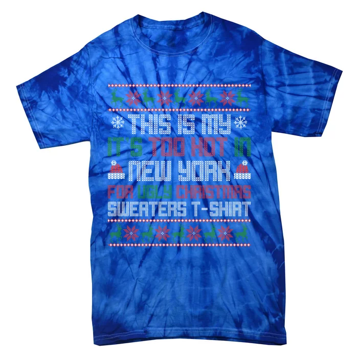 This Is My Its Too Hot For Ugly Christmas Sweater New York Cool Gift Tie-Dye T-Shirt