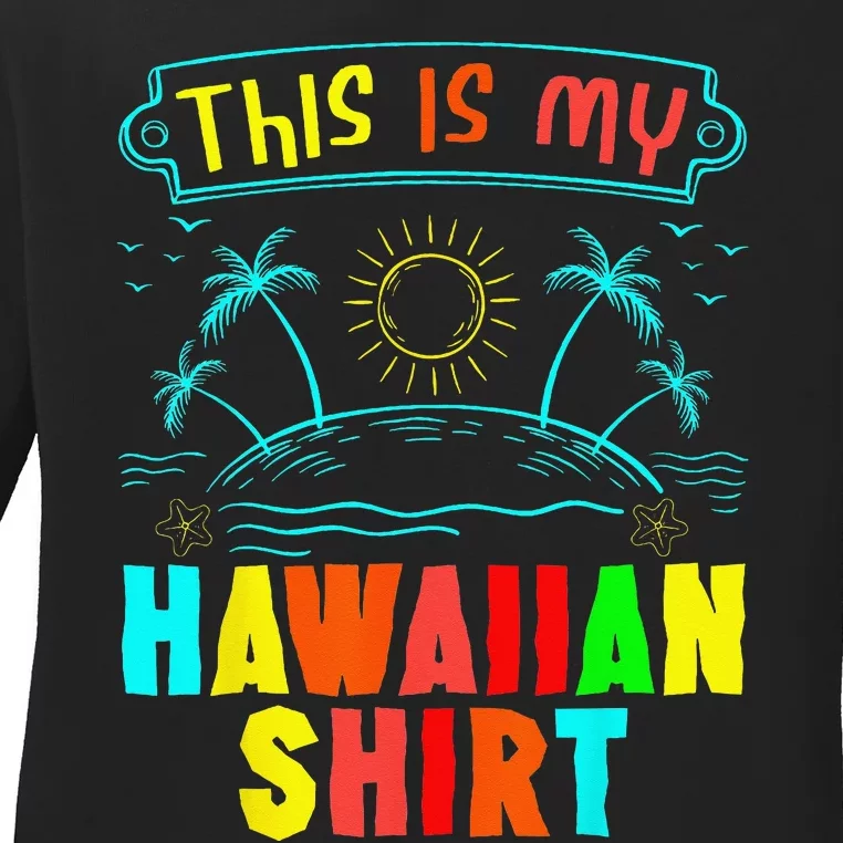 This Is My Hawaiian Tropical Luau Costume Party Hawaii Ladies Long Sleeve Shirt