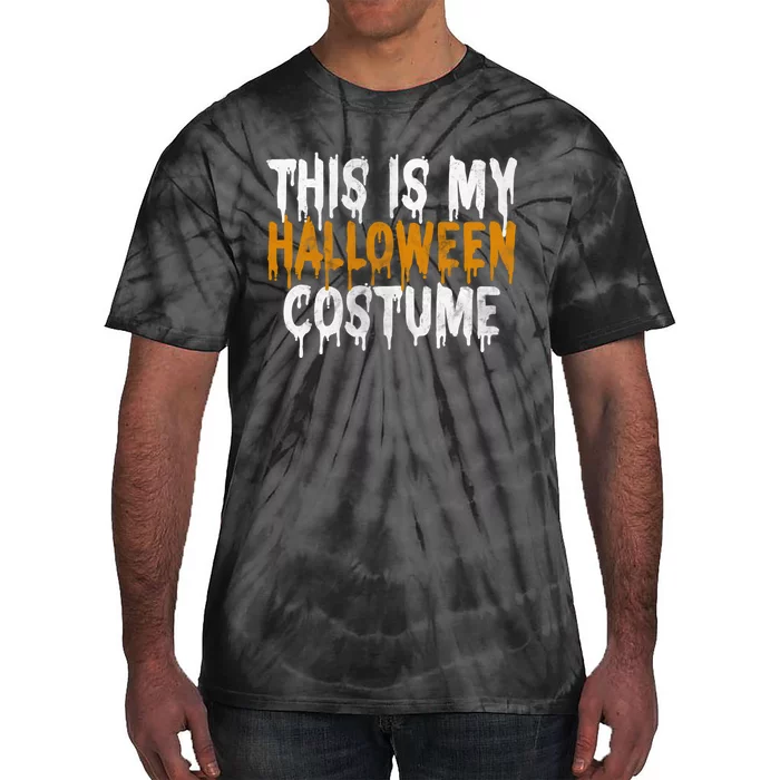 This Is My Halloween Costume Last Minute Halloween Costume Tie-Dye T-Shirt