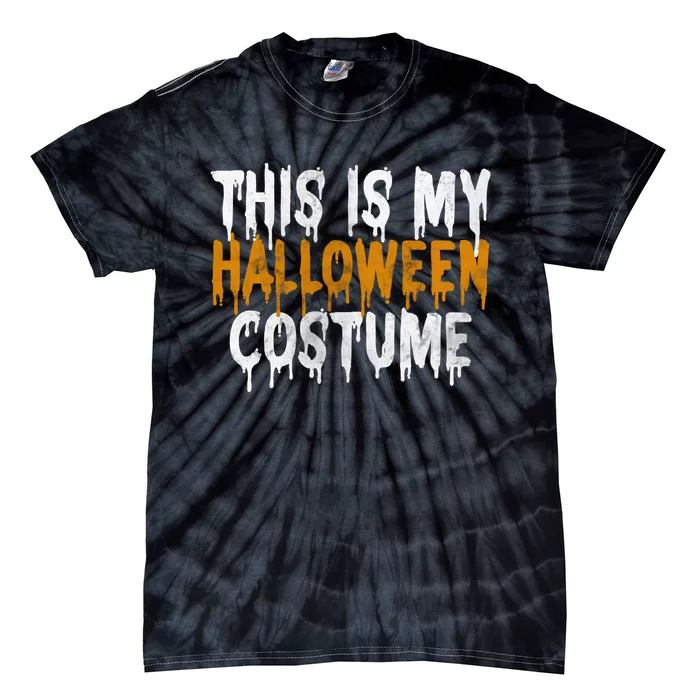 This Is My Halloween Costume Last Minute Halloween Costume Tie-Dye T-Shirt