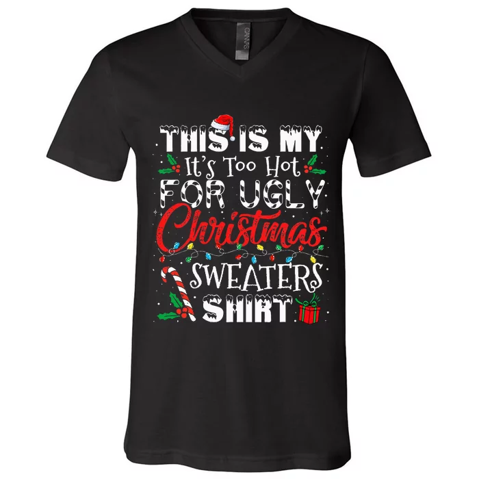 This Is My ItS Too Hot For Ugly Christmas Sweaters V-Neck T-Shirt