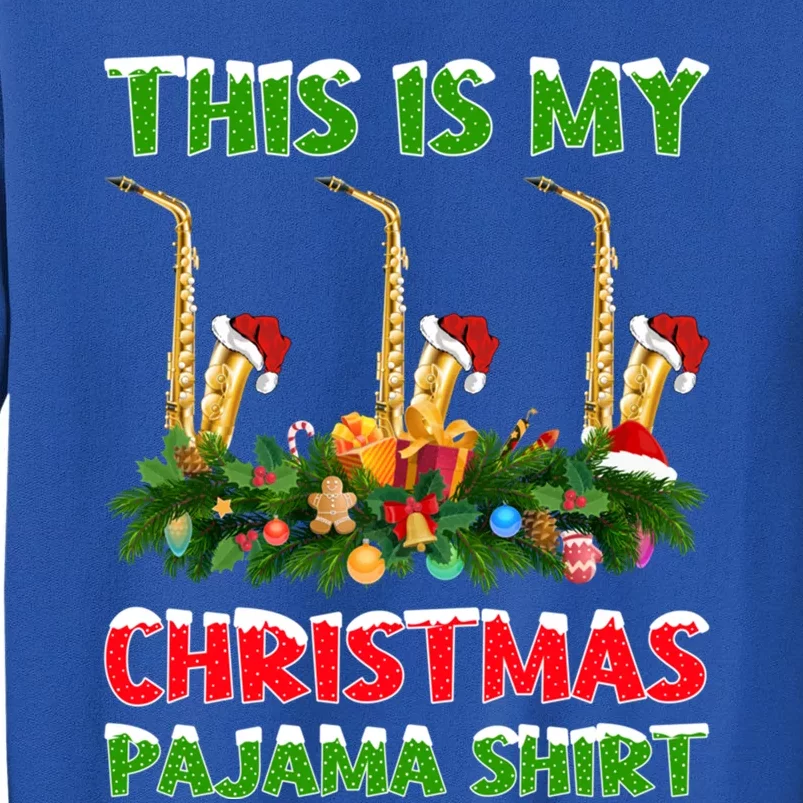 This Is My Christmas Pajamas Musical Saxophone Christmas Gift Tall Sweatshirt