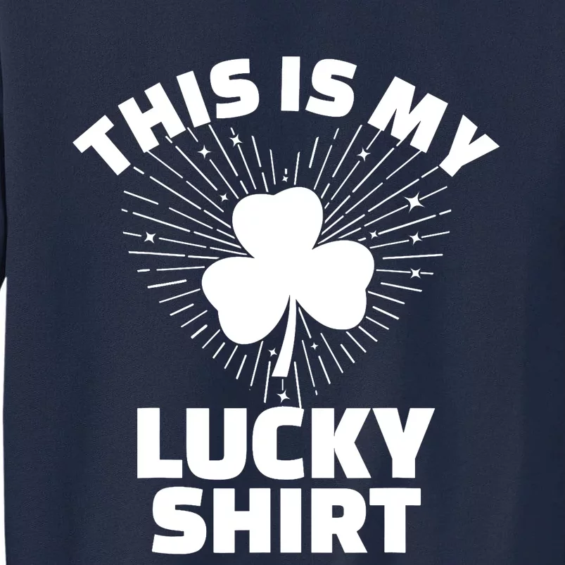 This Is My Lucky Shamrock St Patricks Day Irish Luck Tall Sweatshirt